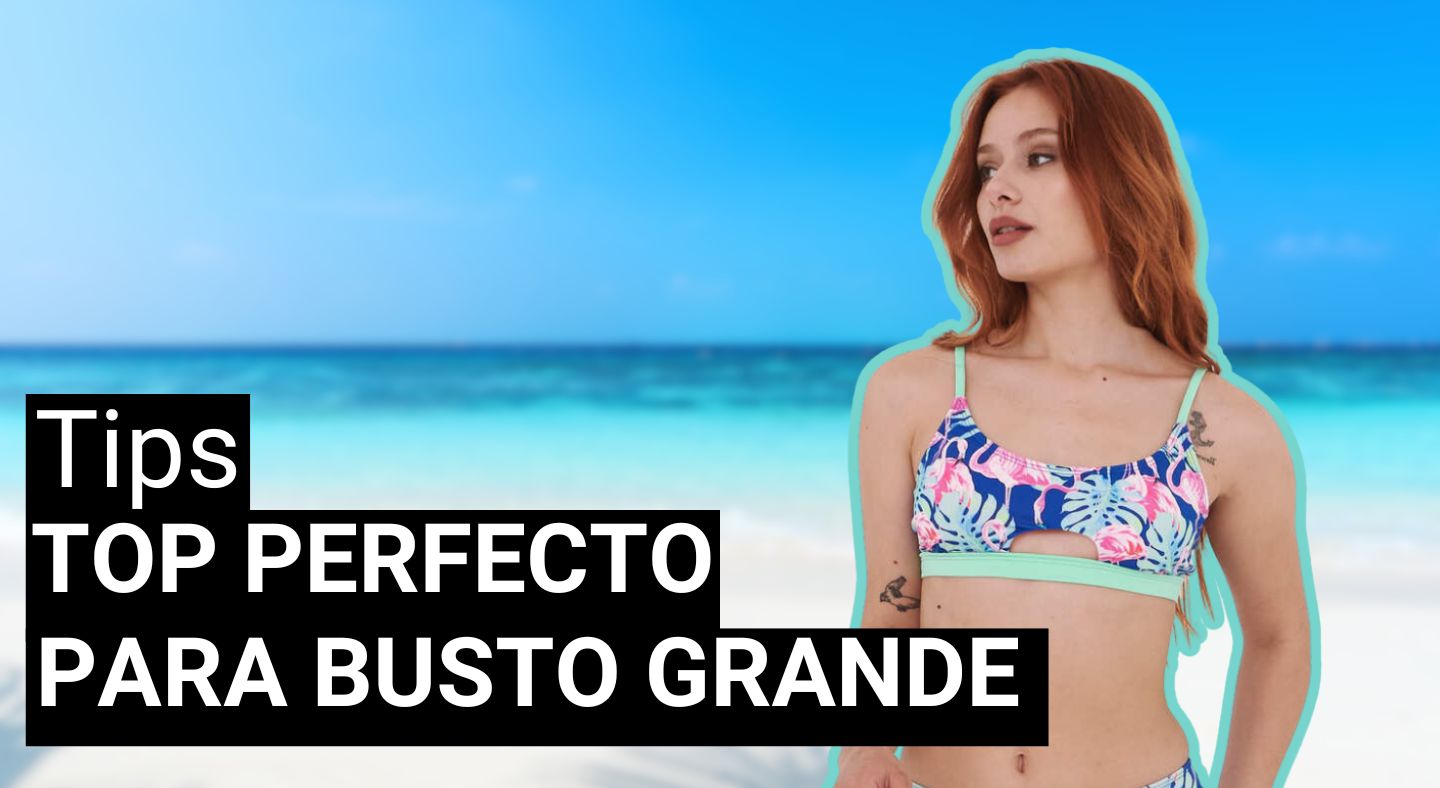 El Bikini Perfecto para Mujeres con Mucho Busto